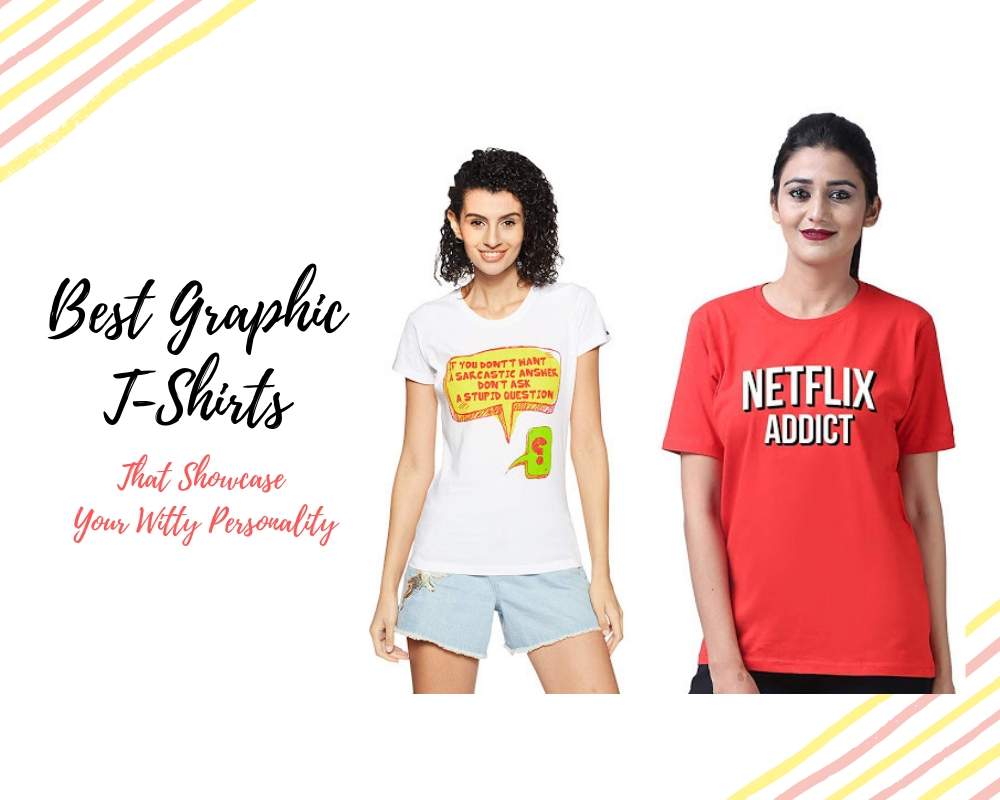 Best Graphic TShirts That Will Showcase Your Witty Personality Girlossip